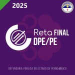 DPE PE - Defensor Público - RETA FINAL (CICLOS 2025) Defensoria Pública de Pernambuco